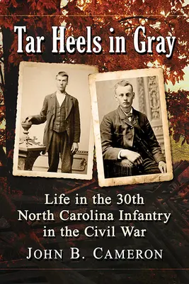 Tar Heels in Gray : La vie dans le 30e régiment d'infanterie de Caroline du Nord pendant la guerre de Sécession - Tar Heels in Gray: Life in the 30th North Carolina Infantry in the Civil War