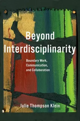 Au-delà de l'interdisciplinarité : Travail sur les frontières, communication et collaboration - Beyond Interdisciplinarity: Boundary Work, Communication, and Collaboration