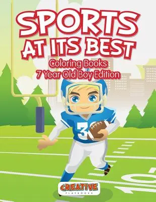 Le sport à son meilleur - Livres de coloriage pour garçons de 7 ans - Sports At Its Best - Coloring Books 7 Year Old Boy Edition