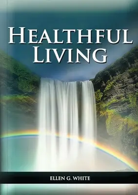 Vivre en bonne santé : (Apprendre l'alimentation, l'exercice, la tempérance, ce qu'il faut manger et ce qu'il ne faut pas manger et la perspective biblique) - Healthful Living: : (Learning about Diet, Exercise, Temperance, What to eat and what can't and it's biblical perspective)