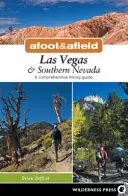 Afoot & Afield : Las Vegas & Southern Nevada : Un guide de randonnée complet - Afoot & Afield: Las Vegas & Southern Nevada: A Comprehensive Hiking Guide