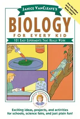 Biologie pour tous les enfants de Janice Vancleave : 101 expériences faciles qui marchent vraiment - Janice Vancleave's Biology for Every Kid: 101 Easy Experiments That Really Work