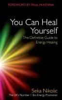 Vous pouvez vous guérir : Le guide définitif de la guérison énergétique - You Can Heal Yourself: The Definitive Guide to Energy Healing