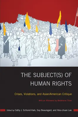 Le(s) sujet(s) des droits de l'homme : Crises, violations et critique asiatique/américaine - The Subject(s) of Human Rights: Crises, Violations, and Asian/American Critique