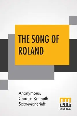 La Chanson de Roland : Une vieille épopée française traduite par Charles Kenneth Scott-Moncrieff - The Song Of Roland: An Old French Epic Translated By Charles Kenneth Scott-Moncrieff