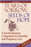 Larmes de chagrin, graines d'espoir (2e édition) : Un compagnon spirituel juif pour l'infertilité et la perte de grossesse - Tears of Sorrow, Seed of Hope (2nd Edition): A Jewish Spiritual Companion for Infertility and Pregnancy Loss