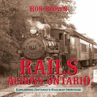 Rails à travers l'Ontario : Explorer le patrimoine ferroviaire de l'Ontario - Rails Across Ontario: Exploring Ontario's Railway Heritage