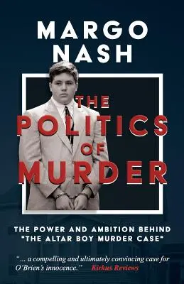 La politique du meurtre : Le pouvoir et l'ambition derrière l'affaire de l'enfant de chœur - The Politics of Murder: The Power and Ambition Behind The Altar Boy Murder Case