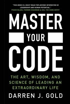 Maîtrisez votre code : L'art, la sagesse et la science de mener une vie extraordinaire - Master Your Code: The Art, Wisdom, and Science of Leading an Extraordinary Life