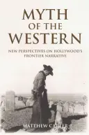 Le mythe du western : Nouvelles perspectives sur le récit frontalier d'Hollywood - Myth of the Western: New Perspectives on Hollywood's Frontier Narrative
