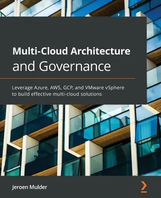 Architecture et gouvernance multi-cloud : Tirez parti d'Azure, d'AWS, de GCP et de VMware vSphere pour élaborer des solutions multi-cloud efficaces. - Multi-Cloud Architecture and Governance: Leverage Azure, AWS, GCP, and VMware vSphere to build effective multi-cloud solutions