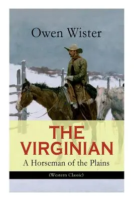 LE VIRGINIEN - Un cavalier des plaines (Classique de l'Ouest) : Le premier roman sur les cow-boys dans l'Ouest sauvage - THE VIRGINIAN - A Horseman of the Plains (Western Classic): The First Cowboy Novel Set in the Wild West