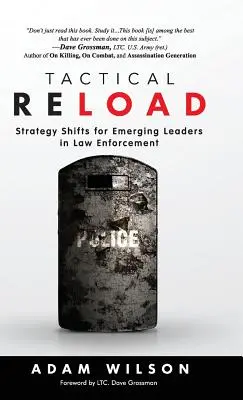 Tactical Reload (couverture rigide) : Les changements de stratégie pour les leaders émergents dans le domaine de l'application de la loi - Tactical Reload (Hardcover): Strategy Shifts for Emerging Leaders in Law Enforcement