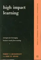 L'apprentissage à haut impact : Stratégies d'optimisation des performances et des résultats commerciaux des investissements dans la formation - High Impact Learning: Strategies for Leveraging Performance and Business Results from Training Investments