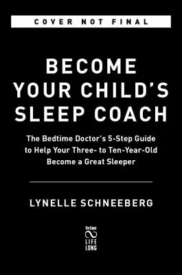 Devenez le coach du sommeil de votre enfant : Le guide en 5 étapes du médecin du sommeil, pour les 3-10 ans - Become Your Child's Sleep Coach: The Bedtime Doctor's 5-Step Guide, Ages 3-10