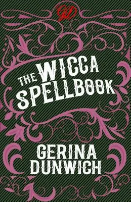 Le livre de sorts de la Wicca : Une collection de sorts, de potions et de recettes wiccanes pour les sorcières - The Wicca Spellbook: A Witch's Collection of Wiccan Spells, Potions, and Recipes