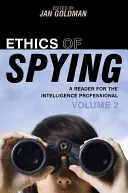 L'éthique de l'espionnage : Un lecteur pour les professionnels du renseignement, volume 2 - Ethics of Spying: A Reader for the Intelligence Professional, Volume 2