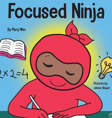 Le Ninja de la concentration : un livre pour enfants sur l'amélioration de l'attention et de la concentration à la maison et à l'école. - Focused Ninja: A Children's Book About Increasing Focus and Concentration at Home and School