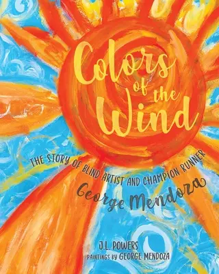 Les couleurs du vent : l'histoire de George Mendoza, artiste aveugle et champion de course à pied - Colors of the Wind: The Story of Blind Artist and Champion Runner George Mendoza