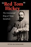 Red Tom Hickey, Volume 48 : Le roi incontesté du socialisme texan - Red Tom Hickey, Volume 48: The Uncrowned King of Texas Socialism