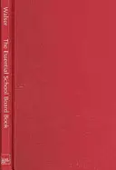 The Essential School Board Book : Une meilleure gouvernance à l'ère de la responsabilité - The Essential School Board Book: Better Governance in the Age of Accountability