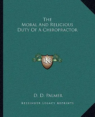 Le devoir moral et religieux d'un chiropracteur - The Moral and Religious Duty of a Chiropractor