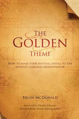 Le thème d'or : comment faire en sorte que vos écrits plaisent au plus grand dénominateur commun - The Golden Theme: How to Make Your Writing Appeal to the Highest Common Denominator