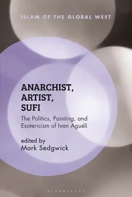 Anarchiste, artiste, soufi : La politique, la peinture et l'ésotérisme d'Ivan Aguli - Anarchist, Artist, Sufi: The Politics, Painting, and Esotericism of Ivan Aguli