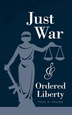 Just War and Ordered Liberty (Guerre juste et liberté ordonnée) - Just War and Ordered Liberty