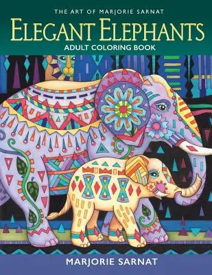 The Art of Marjorie Sarnat : Elegant Elephants Adult Coloring Book (L'art de Marjorie Sarnat : Elégants éléphants) - The Art of Marjorie Sarnat: Elegant Elephants Adult Coloring Book