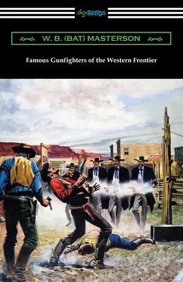 Famous Gunfighters of the Western Frontier (Masterson W. B. (Bat))