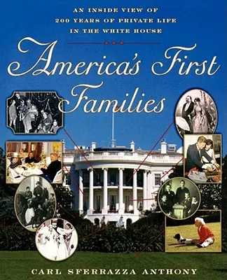 Les premières familles d'Amérique : Une vue de l'intérieur de 200 ans de vie privée à la Maison Blanche - America's First Families: An Inside View of 200 Years of Private Life in the White House