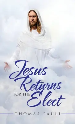 Jésus revient pour les élus - Jesus Returns for the Elect