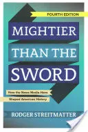 Plus puissante que l'épée : comment les médias d'information ont façonné l'histoire américaine - Mightier Than the Sword: How the News Media Have Shaped American History