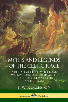 Mythes et légendes de la race celte : une histoire de la mythologie, de la sagesse, du folklore et de la spiritualité celtes - Histoires de guerriers et d'héritage celtes - Myths and Legends of the Celtic Race: A History of Celtic Mythology, Wisdom, Folklore, Spirituality - Stories of Celt Warriors and Heritage