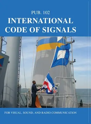 Code international des signaux : Pour les communications visuelles, sonores et radiophoniques - International Code of Signals: For Visual, Sound, and Radio Communication