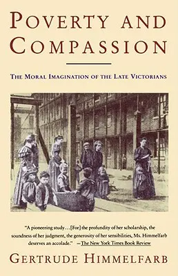 Pauvreté et compassion : L'imagination morale des derniers victoriens - Poverty and Compassion: The Moral Imagination of the Late Victorians