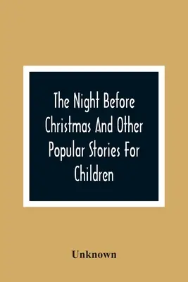 La nuit avant Noël et autres histoires populaires pour les enfants - The Night Before Christmas And Other Popular Stories For Children