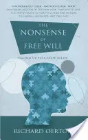 L'absurdité du libre arbitre : Faire face à une fausse croyance - The Nonsense of Free Will: Facing Up to a False Belief
