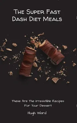 Les repas super rapides du régime Dash : Voici les recettes irrésistibles pour votre dessert - The Super Fast Dash Diet Meals: These Are The irresistible Recipes For Your Dessert