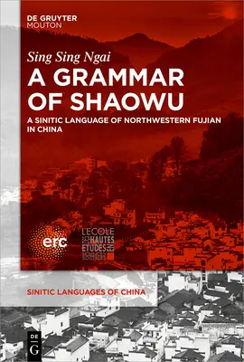 Une grammaire du Shaowu : Une langue sinitique du nord-ouest du Fujian - A Grammar of Shaowu: A Sinitic Language of Northwestern Fujian