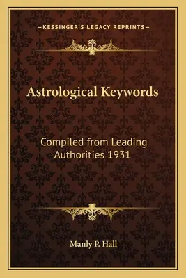 Mots-clés astrologiques : Compilation des principales autorités 1931 - Astrological Keywords: Compiled from Leading Authorities 1931