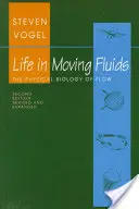 La vie dans les fluides en mouvement : La biologie physique de l'écoulement - Deuxième édition revue et augmentée - Life in Moving Fluids: The Physical Biology of Flow - Revised and Expanded Second Edition