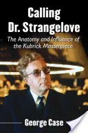 L'appel du Dr Strangelove : L'anatomie et l'influence du chef-d'œuvre de Kubrick - Calling Dr. Strangelove: The Anatomy and Influence of the Kubrick Masterpiece