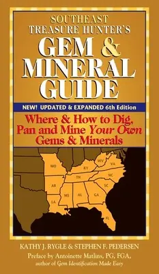 Guide des pierres précieuses et des minéraux du Sud-Est (6e édition) : Où et comment creuser, extraire et extraire vos propres pierres et minéraux - Southeast Treasure Hunter's Gem & Mineral Guide (6th Edition): Where & How to Dig, Pan and Mine Your Own Gems & Minerals