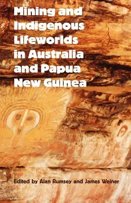 L'exploitation minière et les mondes de vie indigènes en Australie et en Papouasie-Nouvelle-Guinée - Mining and Indigenous Lifeworlds in Australia and Papua New Guinea