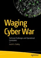 La cyberguerre : défis techniques et contraintes opérationnelles - Waging Cyber War: Technical Challenges and Operational Constraints