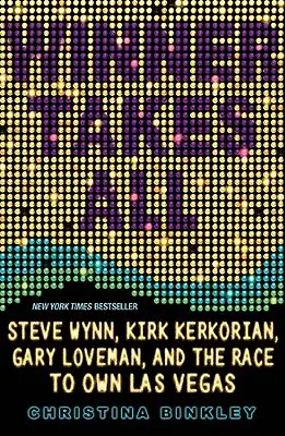 Winner Takes All : Steve Wynn, Kirk Kerkorian, Gary Loveman, and the Race to Own Las Vegas (Le gagnant prend tout : Steve Wynn, Kirk Kerkorian, Gary Loveman et la course à la propriété de Las Vegas) - Winner Takes All: Steve Wynn, Kirk Kerkorian, Gary Loveman, and the Race to Own Las Vegas