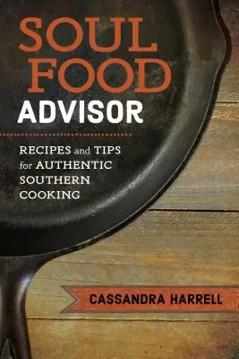 Soul Food Advisor : Recettes et conseils pour une cuisine authentique du Sud - Soul Food Advisor: Recipes and Tips for Authentic Southern Cooking
