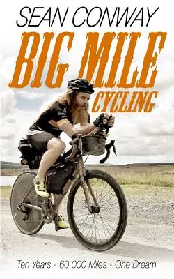Big Mile Cycling : Dix ans. 60000 Miles. Un rêve - Big Mile Cycling: Ten Years. 60000 Miles. One Dream